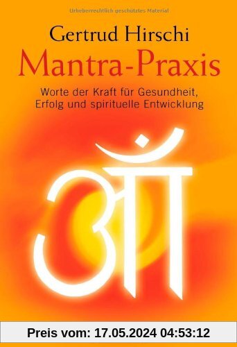Mantra-Praxis: Worte der Kraft für Gesundheit, Erfolg und spirituelle Entwicklung